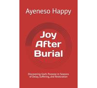 Joy After Burial: Discovering God's Purpose in Seasons of Delay, Suffering, and Restoration