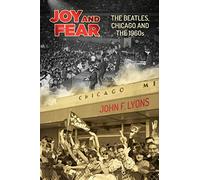Joy and Fear: The Beatles, Chicago and the 1960s