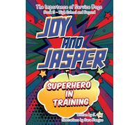 Joy and Jasper Superhero in Training: The Importance of Service Dogs (Book 3 for High School and Beyond)