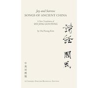 Joy and Sorrow Songs of Ancient China: A New Translation of Shi Jing Guo Feng (A Chinese-English Bilingual Edition)