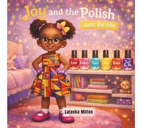 Joy and the Polish: Just Be Me: A Confidence-Building Children’s Story About Self-Love, Kindness, and Being Yourself (Joy and The Magical Polishes)