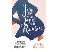 Joy at the End of the Rainbow: A Guide for Pregnancy After a Loss