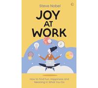 Joy at Work: How to Find Fun, Happiness and Meaning in What You Do (New edition)