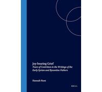 Joy-Bearing Grief: Tears of Contrition in the Writings of the Early Syrian and Byzantine Fathers: 57 (Medieval Mediterranean)