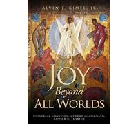 Joy Beyond All Worlds: Universal Salvation, George MacDonald, and J.R.R. Tolkien