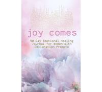 Joy Comes: 90 Day Emotional Healing - Writing Journal for Christian Women with Declaration Prompts