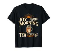 Joy Comes in The Morning Tea Helps Me Greet It T-Shirt