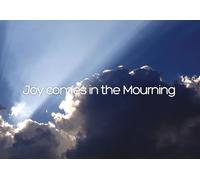Joy Comes in the Mourning