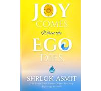 Joy Comes When the Ego Dies: The Peace That Comes When You Stop Fighting Yourself (The Mind and Emotion Series)