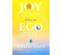 Joy Comes When the Ego Dies: The Peace That Comes When You Stop Fighting Yourself (The Mind and Emotion Series)