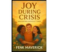 Joy-During-Crisis: Navigating-Difficult-Times (happiness adversity