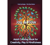 Joy & Flow: Adult Coloring Book for Creativity, Play & Mindfulness - Joyful, Expressive Patterns for Stress Relief, Emotional Reset, and Relaxing Creative Coloring (Mood Series)