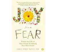 Joy from Fear: Create the Life of Your Dreams by Making Fear Your Friend
