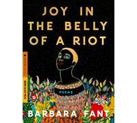 Joy in the Belly of a Riot : Poems, Prayers, Memories, and Meditations