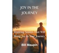 JOY IN THE JOURNEY: Inspiring Stories That Will Bring Joy to Your Journey
