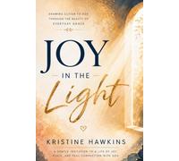 Joy in the light: Drawing Closer to God Through the Beauty of Everyday Grace