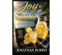 Joy in the Midst of Hardship: Finding Unshakeable Hope When Life Hands You Lemons