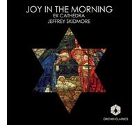 Joy in The Morning (Jeffrey Skidmore, Ex Cathedra)