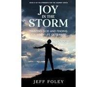 Joy In The Storm: Trusting God And Finding Joy When Life Gets Hard: 8 (Strength For The Journey)
