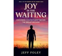 Joy in the Waiting: Choosing Contentment Before the Breakthrough: 7 (Strength For The Journey)