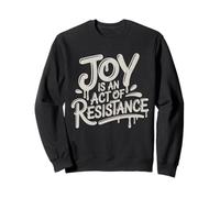 Joy Is An Act Of Political Resistance Resist Fascism Sweatshirt