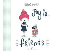 Joy is...Friends (Sharni Normal): An uplifting book to celebrate the joy of friends for the young and young at heart