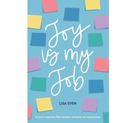 JOY is My Job: A book to spark joy filled mindset, moments, and experiences!