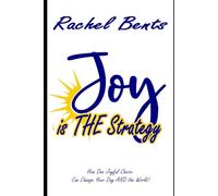 Joy is THE Strategy: How One Joyful Choice Can Change Your Day AND the World