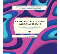 Joy James Contextualizing Angela Davis: The Agency & Identity of an Icon Joy James Multicolor