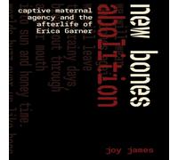 Joy James New Bones Abolition : Captive Maternal Agency & the (After)life Joy James Multicolor
