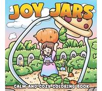 Joy Jars Coloring Book: Explore Magical Miniature Worlds Filled with Cute Animals, Secret Gardens, and Everyday Adventures Inside Bottled for All Ages to Enjoy