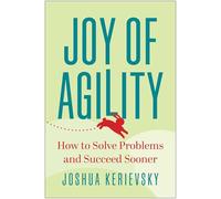 Joy of Agility: How to Solve Problems and Succeed Sooner