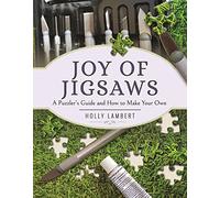 Joy of Jigsaws: A Puzzler's Guide and How to Make Your Own