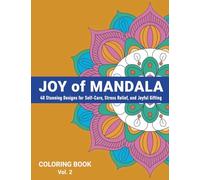 Joy of Mandala: 40 Stunning Designs for Self-Care, Stress Relief, and Joyful Gifting - Vol 2 (THE CALM COLORING COLLECTION)
