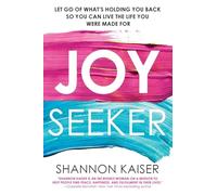 Joy Seeker: Let Go of What's Holding You Back So You Can Live the Life You Were Made For