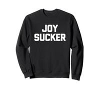 Joy Sucker - Funny Saying Sarcastic Humor Cute Cool Novelty Sweatshirt