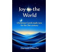 Joy to the World: Christmas Carols made new for the 21st Century
