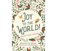 Joy to the World! : Devotions for Advent, Christmas, and Epiphany