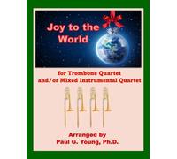 Joy to the World: For Trombone Quartet and/or Mixed Instrumental Quartet (Trombone Choir Collection)
