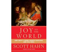 Joy to the World: How Christ's Coming Changed Everything (and Still Does)