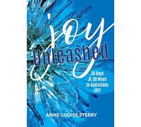 Joy Unleashed: 30 Days and 30 Ways to Audacious Joy