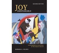 Joy Unspeakable: Contemplative Practices of the Black Church by Barbara A. Holme