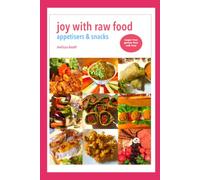 Joy With Raw Food: Appetisers & Snacks (Joy With Raw Food Recipe Books)