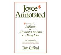 Joyce Annotated : Notes for Dubliners and A Portrait of the Artist as a Young Man