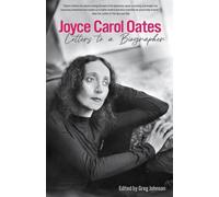 Joyce Carol Oates: Letters to a Biographer
