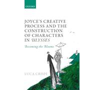 JOYCE CREAT PROC & CONSTR CHAR ULYSSES P: Becoming the Blooms