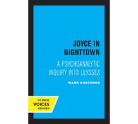 Joyce in Nighttown : A Psychoanalytic Inquiry into Ulysses