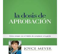 Joyce Meyer La Dosis de Aprobación: Cómo Romper con el Hábito de Complacer Joyce Meyer Multicolor