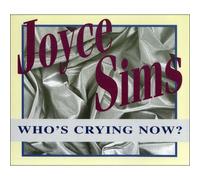 JOYCE SIMS - Who's Crying Now?