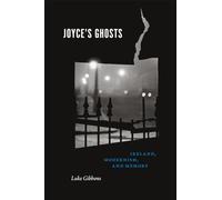 Joyce's Ghosts: Ireland, Modernism, and Memory